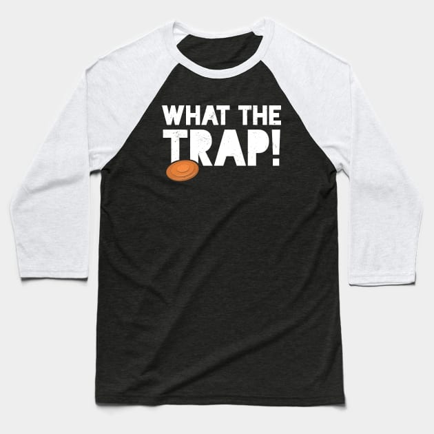 Trap Shooting T-Shirt Funny Skeet Pun What The Trap Baseball T-Shirt by Uinta Trading